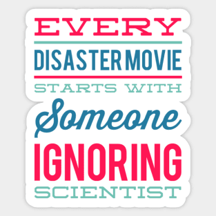 Every Disaster Movie Starts With Someone Ignoring Scientist Sticker